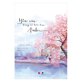 Yêu Em Bằng Cả Trái Tim Anh (Tái Bản 2019)