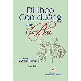 Đi Theo Con Đường Của Bác (Hồi Ký) - ST