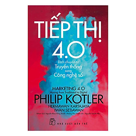 P.Kotler Tiếp thị 4.0 - Dịch Chuyển Từ Truyền Thống Sang Công Nghệ Số (NXB Trẻ)
