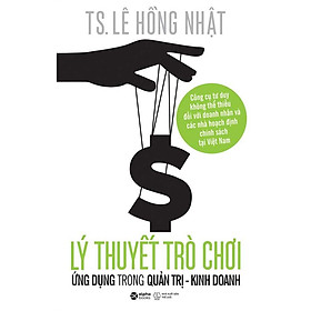Lý Thuyết Trò Chơi Ứng Dụng Trong Quản Trị Kinh Doanh (Tái bản năm 2023)