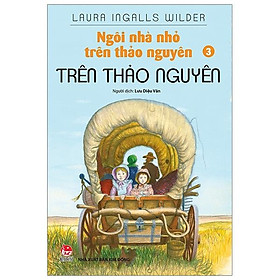 Ngôi Nhà Nhỏ Trên Thảo Nguyên Tập 3: Trên Thảo Nguyên (Tái Bản 2019)
