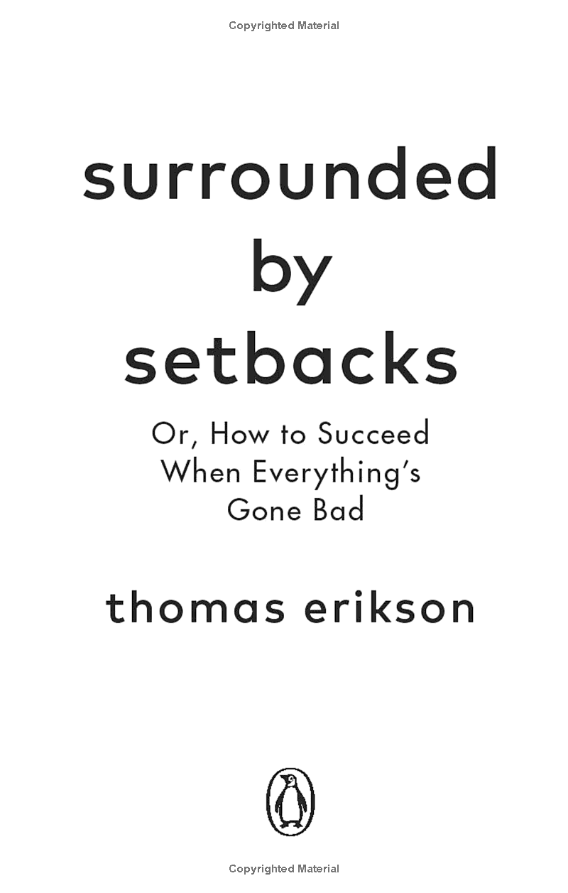 Surrounded By Setbacks : Or, How To Succeed When Everything