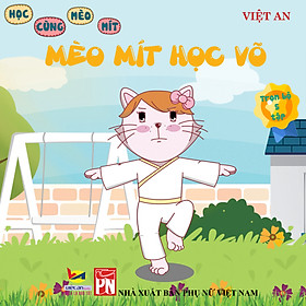 SÁCH RÈN LUYỆN KĨ NĂNG CHO BÉ TỪ 5 -10 TUỔI - MÈO MÍT HỌC VÕ