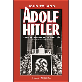 Adolf Hitler - Chân Dung Một Trùm Phát Xít (*** Sách Bản Quyền ***)