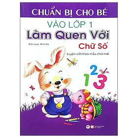 Chuẩn Bị Cho Bé Vào Lớp 1 - Làm Quen Với Chữ Số (Tái Bản)