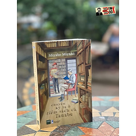 CHUYỆN KỲ LẠ Ở TIỆM SÁCH CŨ TANABE -  Miyabe Miyuki - Lê Hồng dịch – 1980 Books