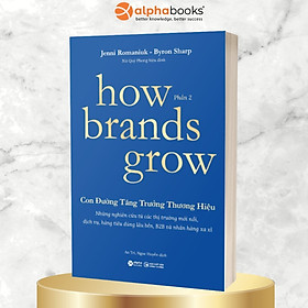 How Brands Grow - Con Đường Tăng Trưởng Thương Hiệu Phần 2 (Những Nghiên Cứu Từ Các Thị Trường Mới Nổi, Dịch Vụ, Hàng Tiêu Dùng Lâu Bền, B2B Và Nhãn Hàng Xa Xỉ)