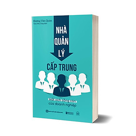 Nhà quản lý cấp trung: Mắt xích sống còn của doanh nghiệp