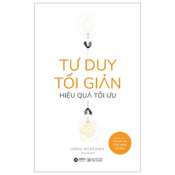 TƯ DUY TỐI GIẢN - Hiệu Quả Tối Ưu - Greg McKeown - Thu Hà dịch - (bìa mềm)
