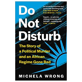 Do Not Disturb: The Story Of A Political Murder And An African Regime Gone Bad