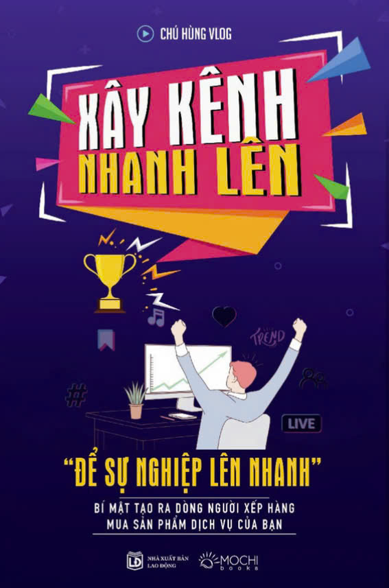 XÂY KÊNH NHANH LÊN “ĐỂ SỰ NGHIỆP LÊN NHANH” – Chú Hùng Vlog - Mochi Books – NXB Lao Động