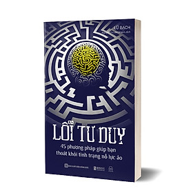 Lỗi tư duy: 45 phương pháp giúp bạn thoát khỏi tình trạng nỗ lực ảo