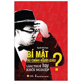 Bí mật tài chính người giàu - Làm thuê hay khởi nghiệp