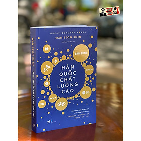 HÀN QUỐC CHẤT LƯỢNG CAO - GREAT QUALITY KOREA – Wan Seon Shin - Nhã Nam (Sách mới 2022)