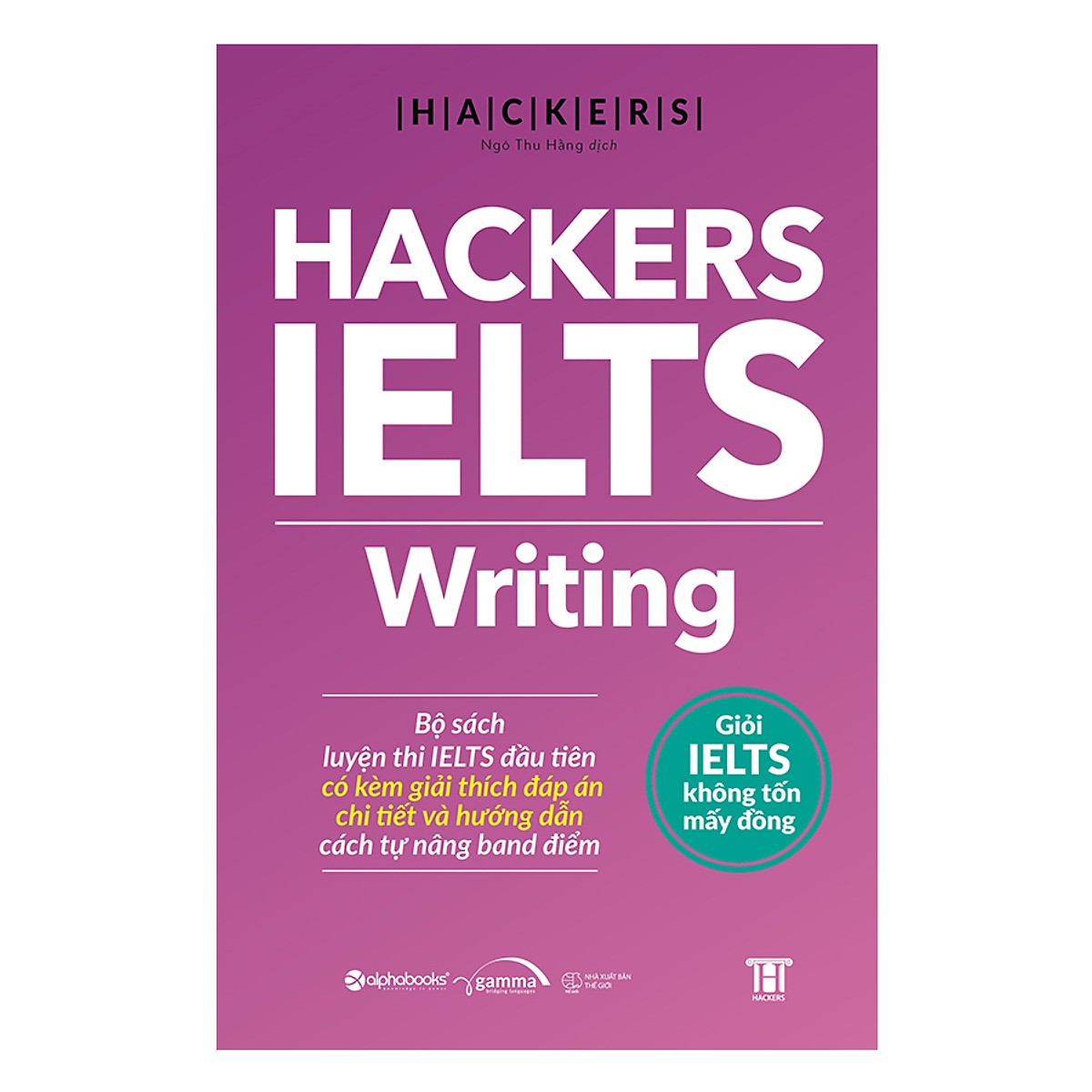 Hackers Ielts: Writing - Giỏi IELTS Không Tốn Mấy Đồng (Tặng kèm Tickbook)