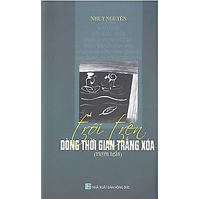 TRÔI TRÊN DÒNG THỜI GIAN TRẮNG XÓA_CT