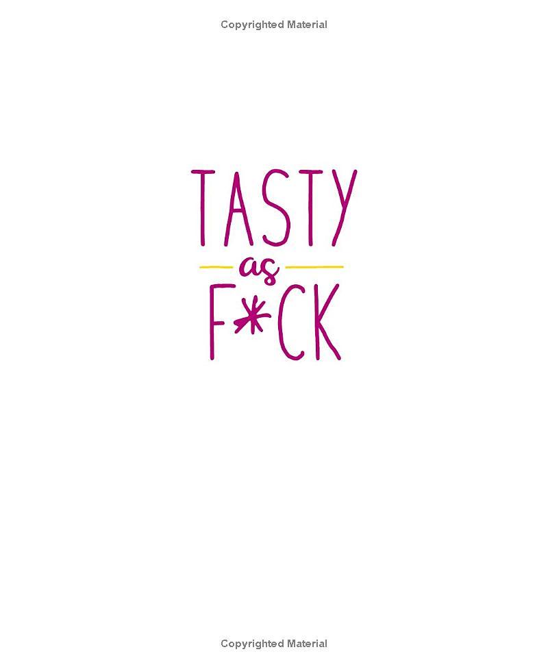 Tasty As F*ck: Easy Recipes For When You