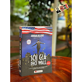 SÓI GIÀ PHỐ WALL (PHẦN I): Cuốn Hồi Ký Không Nên Đọc Ngắt Quãng Được Viết Bởi "Chủ Nhân Trẻ Của Vũ Trụ Phố Wall" - J.Belfort - Nguyễn Xuân Hồng dịch - Bách Việt