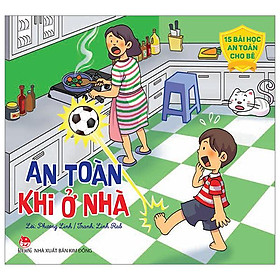 15 Bài Học An Toàn Cho Bé - An Toàn Khi ở Nhà (Tái Bản 2023)