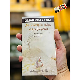 Thơ Rubaiyat – ĐẾN TỰA NƯỚC CHẢY, ĐI TỰA GIÓ PHIÊU – Omar Khayyam - Hà Thủy Nguyên dịch - Book Hunter 