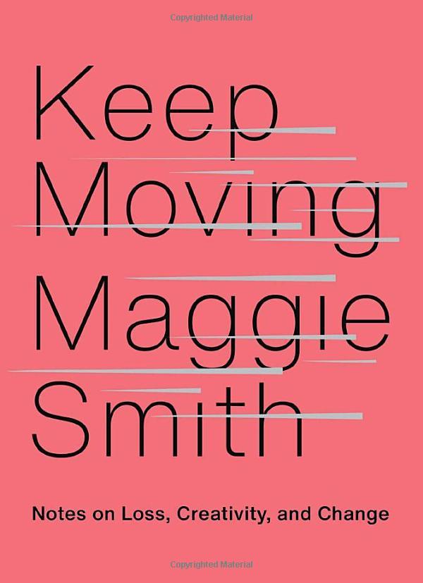 Keep Moving: Notes On Loss, Creativity, And Change