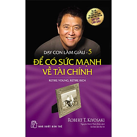 Dạy con làm giàu tập 5 - Để có sức mạnh về tài chính