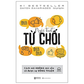 Nghệ Thuật Từ Chối – Cách Nói Không Mà Vẫn Có Được Đồng Thuận