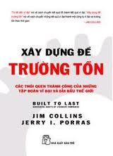 Xây Dựng Để Trường Tồn - Các Thói Quen Thành Công Của Những Tập Đoàn Vĩ Đại Và Hàng Đầu Thế Giới (Tái Bản)