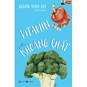 (Tái bản 2022) VITAMIN VÀ KHOÁNG CHẤT - Seung-nam Lee - Thuha_Lim dịch - Thái Hà – NXB Công Thương