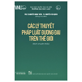 Các Lý Thuyết Pháp Luật Đương Đại Trên Thế Giới (Sách Chuyên Khảo) - PGS. TS. Nguyễn Minh Tuấn