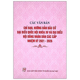 Các Văn Bản Chỉ Đạo, Hướng Dẫn Bầu Cử Đại Biểu Quốc Hội Khóa Xv Và Đại Biểu Hội Đồng Nhân Dân Các Cấp Nhiệm Kỳ 2021-2026