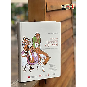(Tái bản 2023 – Giải thưởng Quốc gia 2019) TRANH DÂN GIAN VIỆT NAM - Maurice Durand sưu tầm và nghiên cứu - Nguyễn Thị Hiệp và Olivier Tessier dịch – Nxb Tổng hợp Hồ Chí Minh