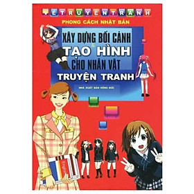 Vẽ Truyện Tranh Phong Cách Nhật Bản - Xây Dựng Bối Cảnh Và Tạo Hình Cho Nhân Vật Truyện Tranh - (ML)