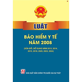 Luật bảo hiểm y tế năm 2008 (sửa đổi, bổ sung năm 2013, 2014, 2015, 2018, 2020, 2024) bản in 2025