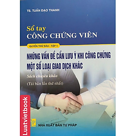 Combo:  Sổ Tay Công Chứng Viên - Những Vấn Đề Cần Lưu Ý Khi Công Chứng Một Số Loại Giao Dịch Khác ( Tập 1+ 2 ) 