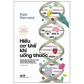 Hiểu Cơ Thể Khi Uống Thuốc - Tặng kèm Bookmark