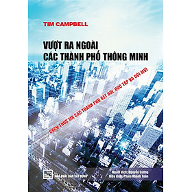 VƯỢT RA NGOÀI CÁC THÀNH PHỐ THÔNG MINH - Cách Thức Mà Các Thành Phố Kết Nối, Học Tập Và Đổi Mới