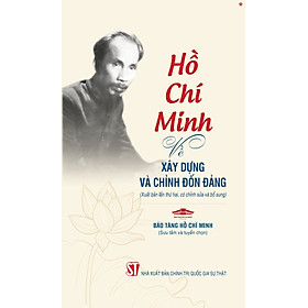 Hồ Chí Minh về xây dựng Đảng và chỉnh đốn Đảng (Xuất bản lần thứ hai, có chỉnh sửa và bổ sung) bản in 2025