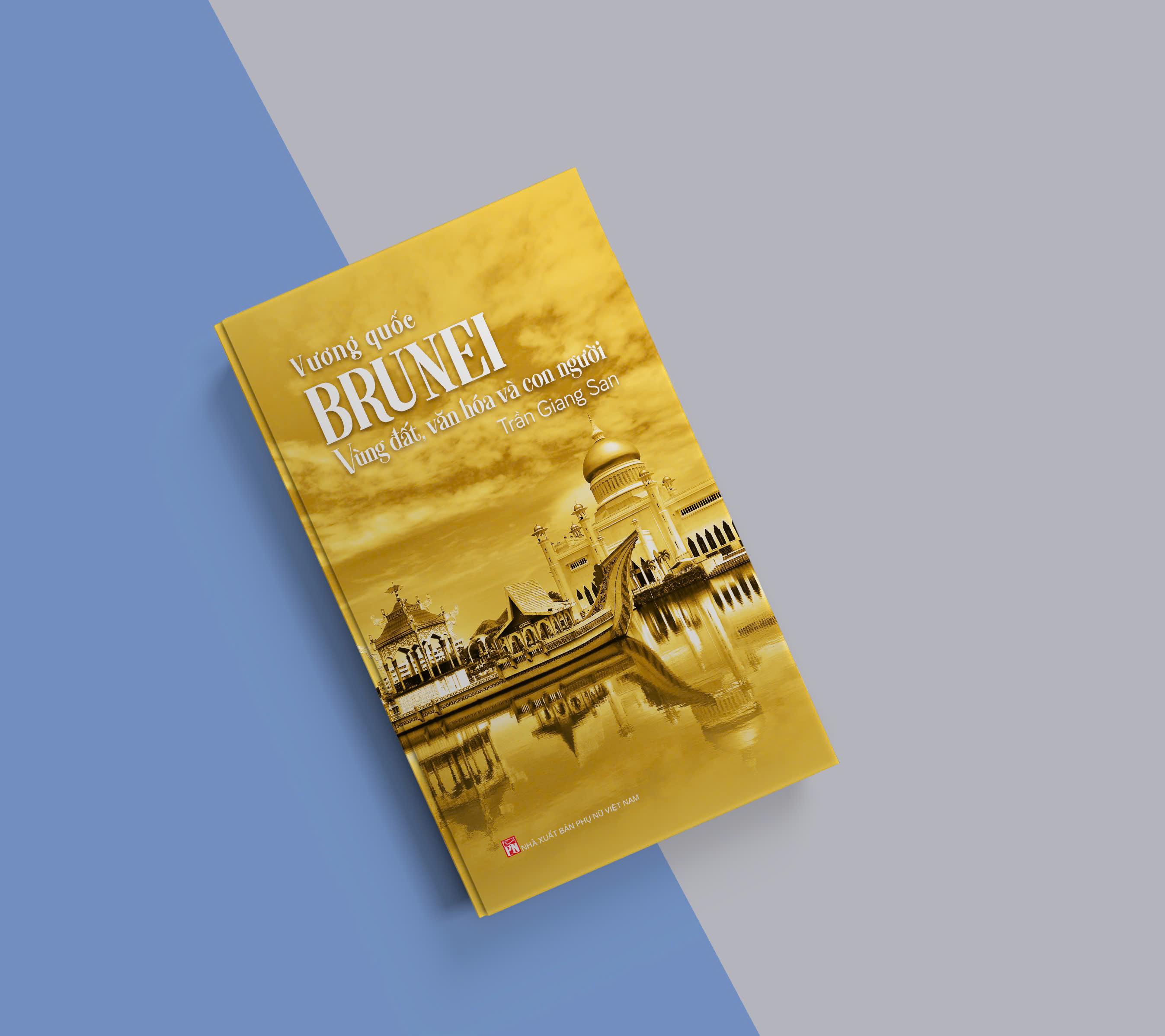 Sách - Vương quốc Brunei – Vùng đất, văn hóa và con người - Trần Giang San