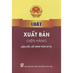 Luật xuất bản ( Hiện hành) ( sửa đổi, bổ sung năm 2018) 