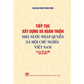 Tiếp tục xây dựng và hoàn thiện Nhà nước pháp quyền xã hội chủ nghĩa Việt Nam 