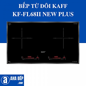 BẾP TỪ ĐÔI KAFF KF-FL68II NEW PLUS. Hàng Chính Hãng