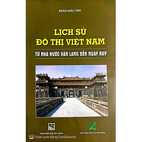 Lịch Sử Đô Thị Việt Nam Từ Nhà Nước Văn Lang Đến Nay ( XD)