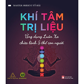 Khí Tâm Trị Liệu - Ứng Dụng Luân Xa Chữa Lành 5 Thể Con Người- PNu