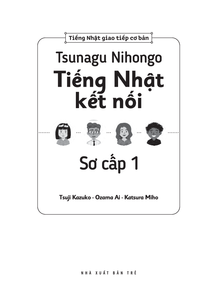 Tiếng Nhật Giao Tiếp Cơ Bản - Tsunagu Nihongo Tiếng Nhật Kết Nối Sơ Cấp 1 - Tsuji Azuko, Ozama Ai, Katsura Miho