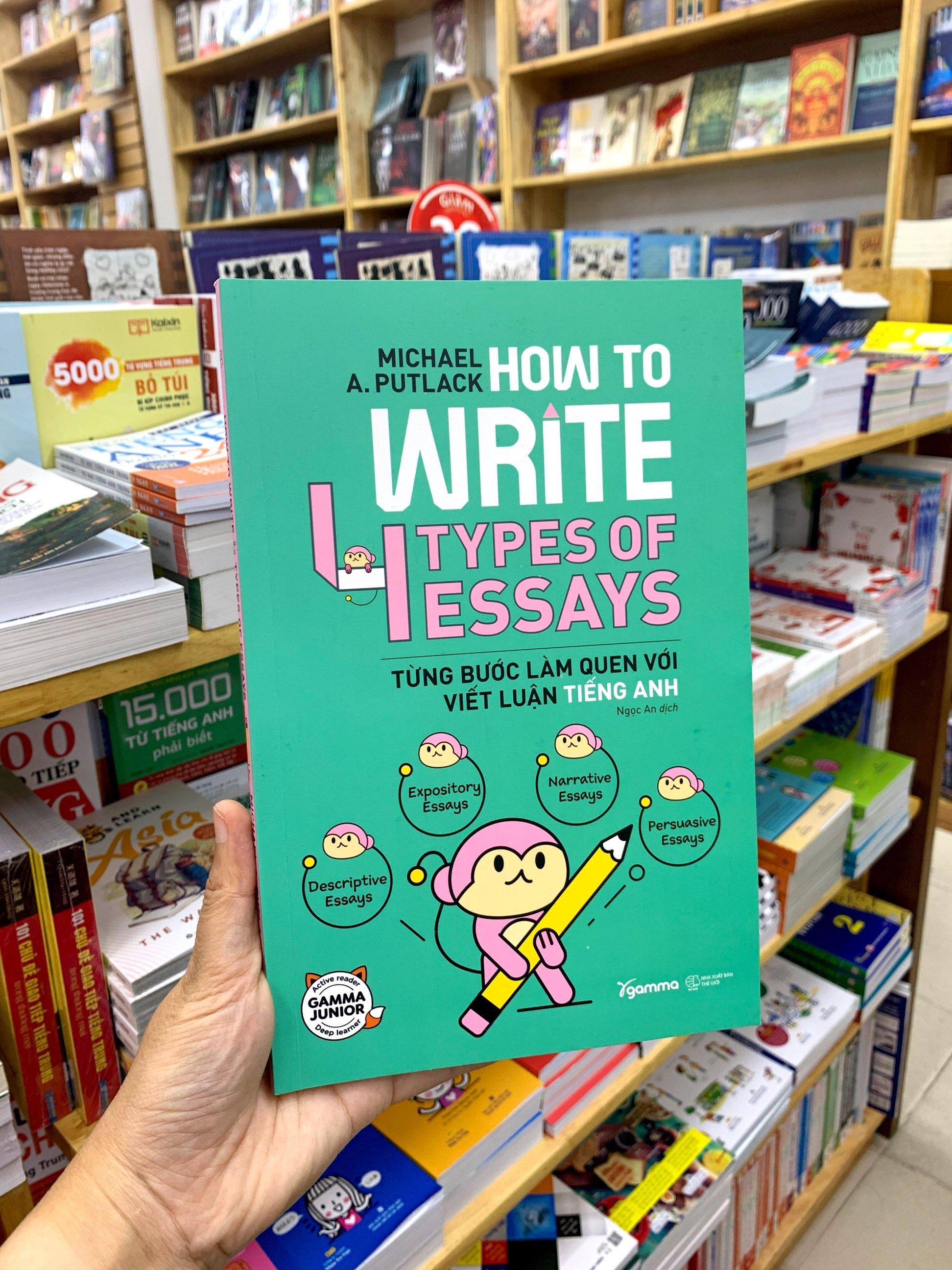 How To Write 4 Types Of Essays - Từng Bước Làm Quen Với Viết Luận Tiếng Anh