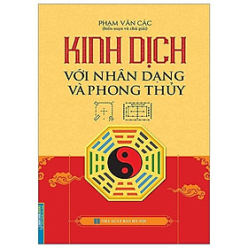 Kinh Dịch Với Nhân Dạng Và Phong Thuỷ (Bìa Cứng)