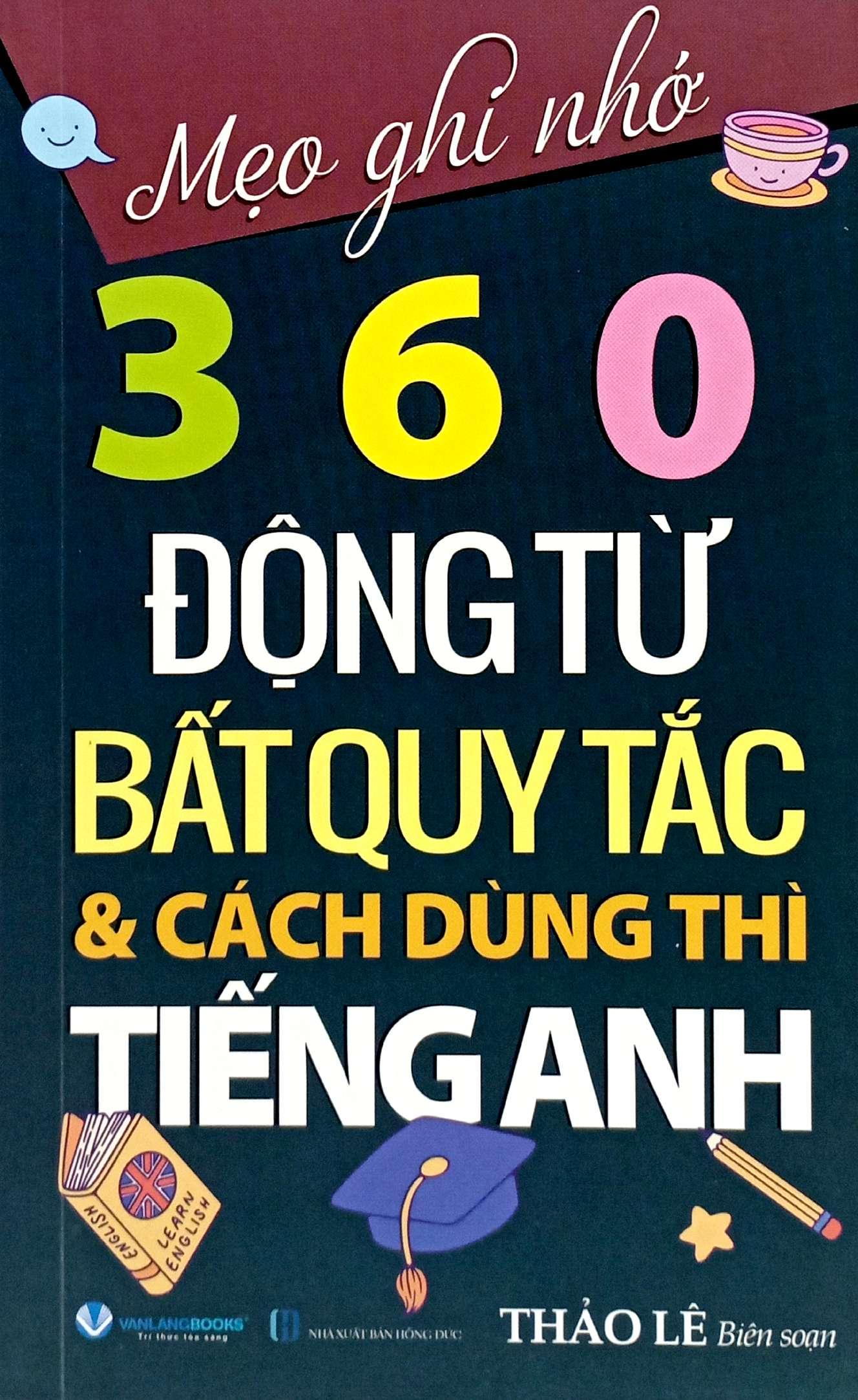Sách - Mẹo Ghi Nhớ 360 Động Từ Bất Quy Tắc Và Cách Dùng Thì Tiếng Anh (Tái Bản 2024)