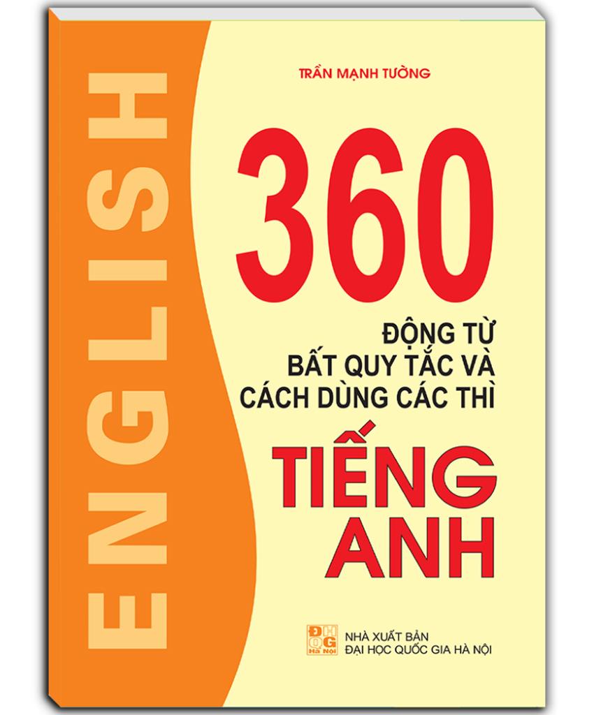 360 Động Từ Bất Quy Tắc Và Cách Dùng Các Thì Tiếng Anh (Tái Bản 2023)