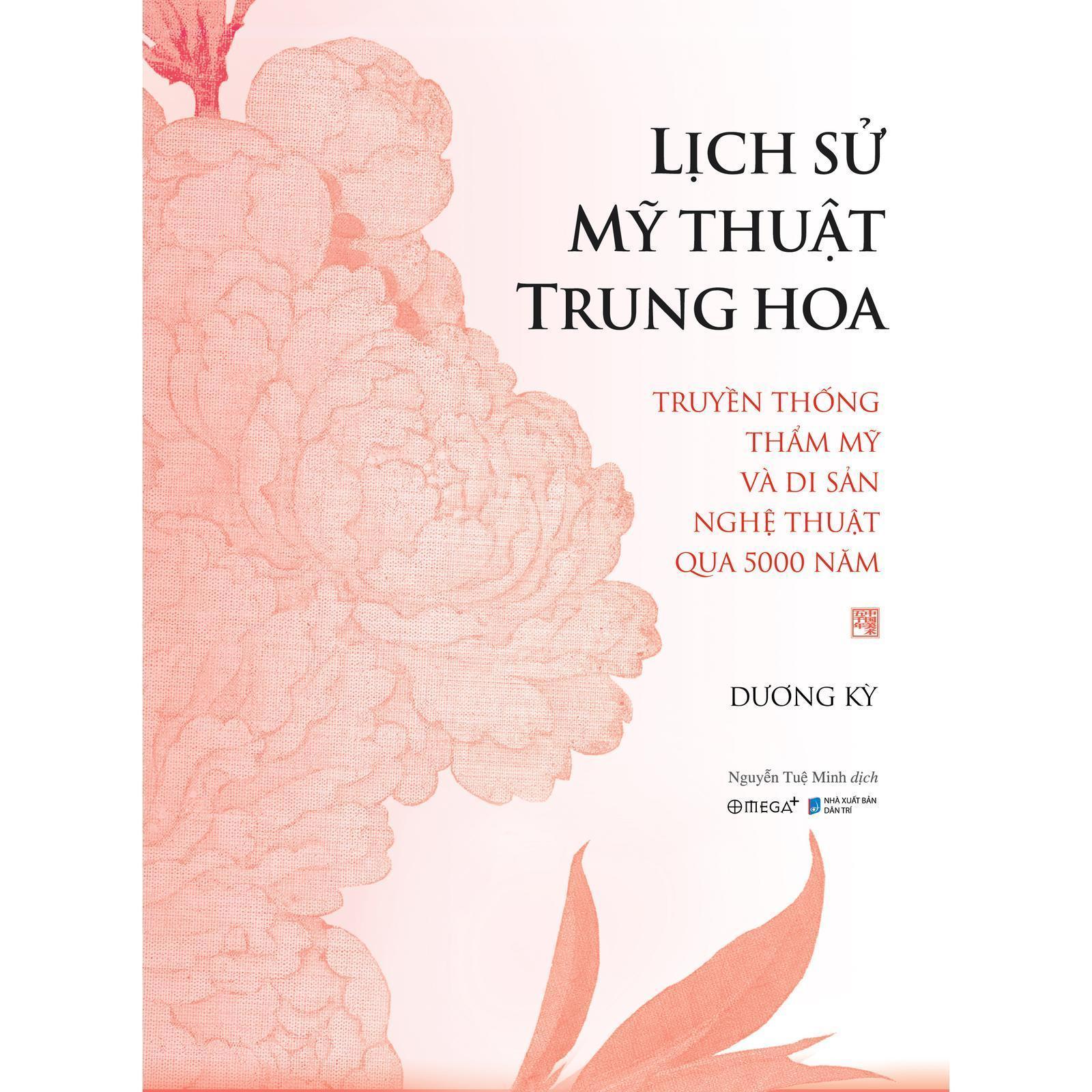 Lịch Sử Mỹ Thuật Trung Hoa - Truyền Thống Thẩm Mỹ Và Di Sản Nghệ Thuật Qua 5000 Năm - Bìa Cứng - Bản Quyền